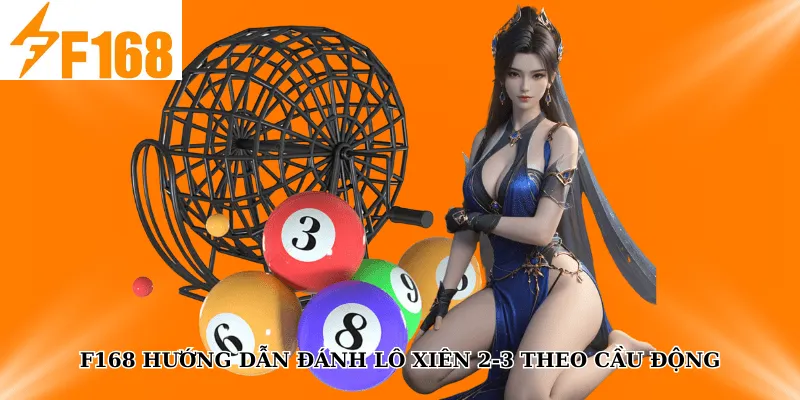 F168 Hướng Dẫn Đánh Lô Xiên 2-3 Theo Cầu Động 